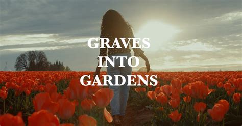 Graves Into Gardens