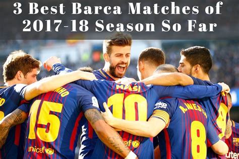 3 of Barca's Best Matches of the 2017-18 Season So Far