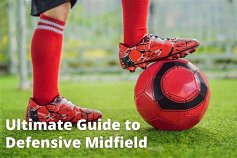 Defensive Midfielder In Soccer - The Ultimate Guide - startersoccer.com