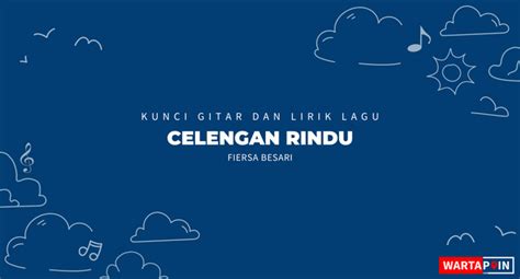 Kunci Gitar dan Lirik Lagu Chordtela Celengan Rindu – Fiersa Besari