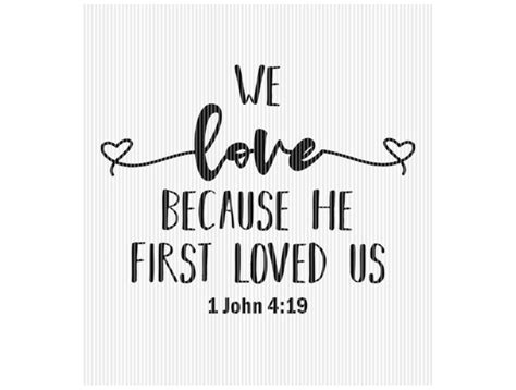 We Love Because He First Loved Us Quote Graphic by SVGPlaceDesign ...