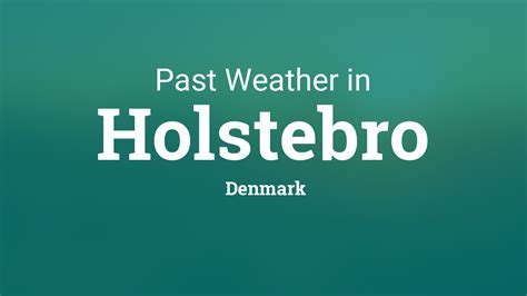 Past Weather in Holstebro, Denmark — Yesterday or Further Back