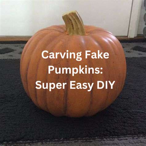 Carve Fake Pumpkins