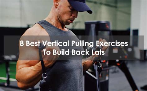 8 Best Vertical Pulling Exercises To Build Back Lats