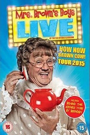 Mrs. Brown's Boys Live Tour: How Now Mrs. Brown Cow (2015) — The Movie ...