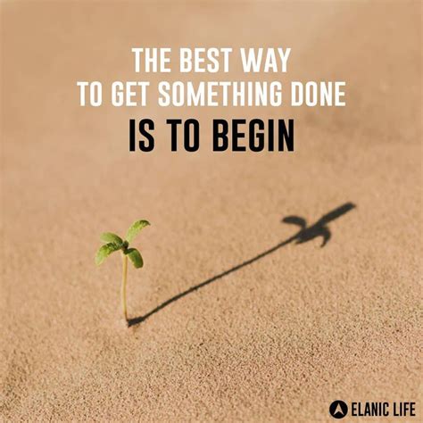 the best way to get something done is to begin