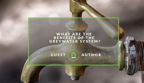 What Are The Benefits Of The Greywater System? - nichemarket