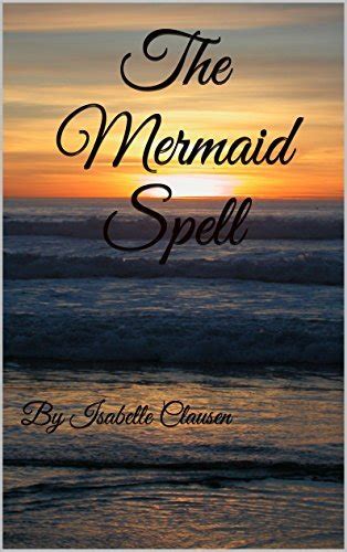 The Mermaid Spell: By Isabelle Clausen by Isabelle Clausen | Goodreads