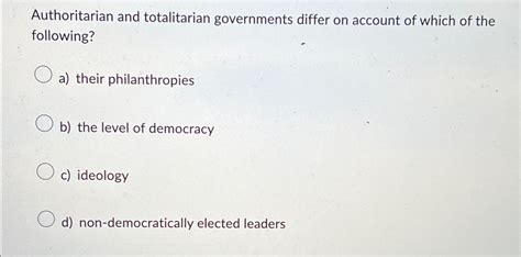 Solved Authoritarian and totalitarian governments differ on | Chegg.com