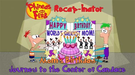 Phineas and Ferb Recap-inator: Mom's Birthday/ Journey to the Center of Candace (S1E11) - YouTube