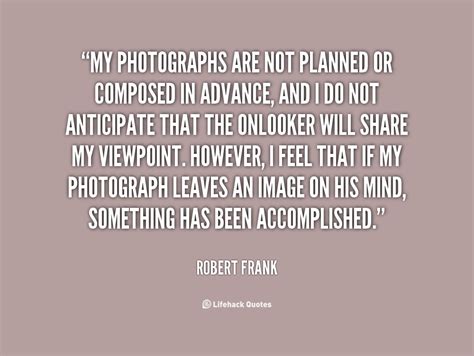 Robert Frank Quotes. QuotesGram