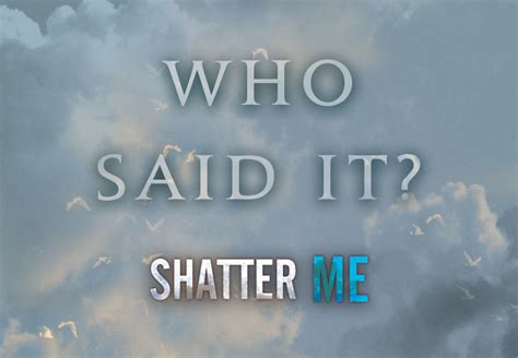 Can You Guess Who Said These Iconic Shatter Me Quotes?