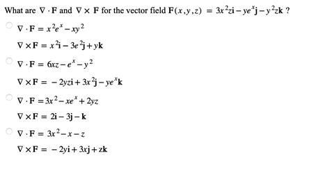 Solved What are ∇⋅F and ∇×F for the vector field | Chegg.com