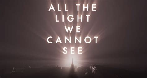 Watch the Trailer for ALL THE LIGHT WE CANNOT SEE