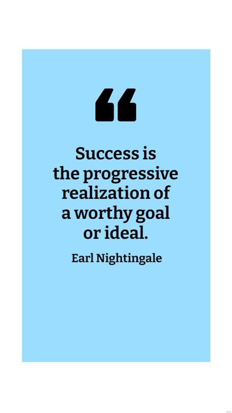 Earl Nightingale - Success is the progressive realization of a worthy ...