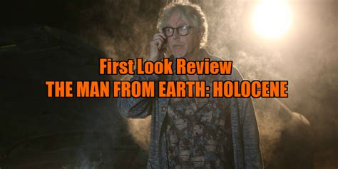 First Look Review - THE MAN FROM EARTH: HOLOCENE