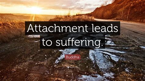 Buddha Quote: “Attachment leads to suffering.” (17 wallpapers) - Quotefancy