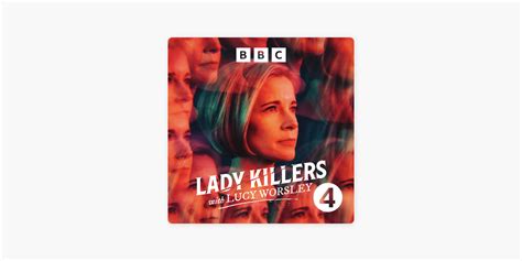 ‎Lady Killers with Lucy Worsley on Apple Podcasts