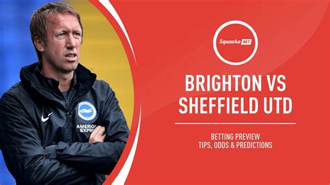 Brighton vs Sheffield United prediction, betting tips, odds, preview ...