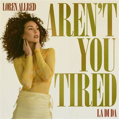 Aren't You Tired (La Di Da) by Loren Allred: Listen on Audiomack