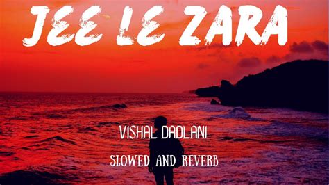 Jee Le Zara | Vishal Dadlani | Bollywood Hits Romantic | Slowed and Reverb | Lofi Chilling - YouTube