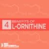 L-Ornithine: Benefits, Side Effects & Dosage