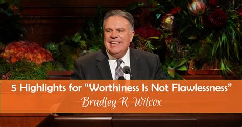 5 Highlights for "Worthiness Is Not Flawlessness" by Brad Wilcox ...