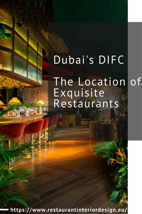 Dubai’s DIFC, The Location of Exquisite Restaurants | Restaurant Interior Design