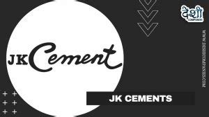 JK Cement Company Profile, Wiki, Networth, Establishment, History and More