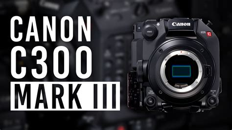 First Look: Canon EOS C300 Mark III | B&H eXplora