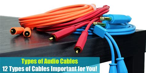 Types of Audio Cables: 12 Types of Cables Important for You!