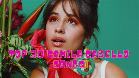 TOP 30 CAMILA CABELLO SONGS - YouTube