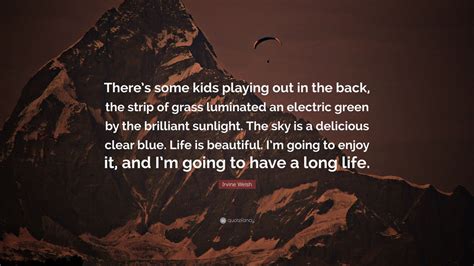 Irvine Welsh Quote: “There’s some kids playing out in the back, the ...