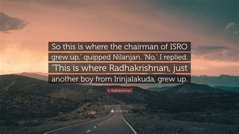 Top 3 K. Radhakrishnan Quotes (2024 Update) - QuoteFancy