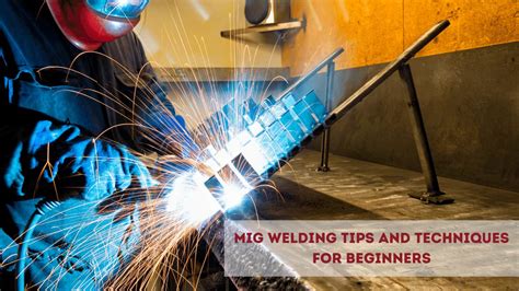 MIG Welding Tips and Techniques For Beginners