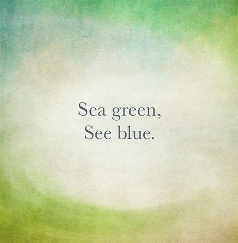 Sea green, see blue. #sea #lyrics #quote #blue | Green quotes, Sea quotes, I want quotes