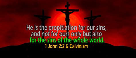 1 John 2:2, 'for the sins of the whole world' - The Staunch Calvinist