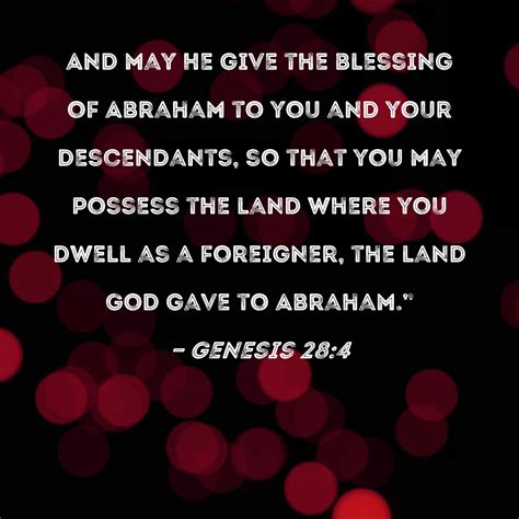 Genesis 28:4 And may He give the blessing of Abraham to you and your descendants, so that you ...