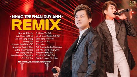 Nhạc Trẻ Remix 2023 Hay Nhất Của Phan Duy Anh | Nhìn Về Phía Em, Anh Chưa Nghĩ Tới, Cho Anh Say ...