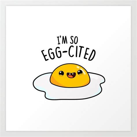 Buy I'm So Egg-cited Cute Egg Pun Art Print by punnybone. Worldwide ...