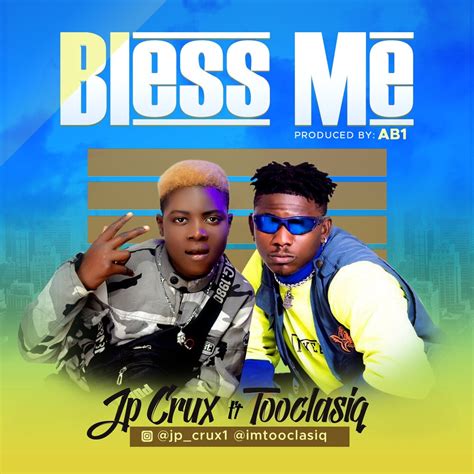 JP Crux ft Tooclasiq – Bless Me