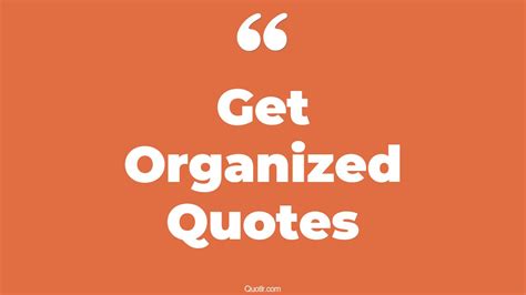 411+ Strong Get Organized Quotes That Will Unlock Your True Potential