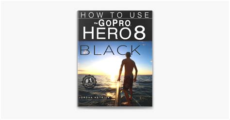 ‎GoPro Hero 8 Black: How To Use The GoPro Hero 8 Black on Apple Books