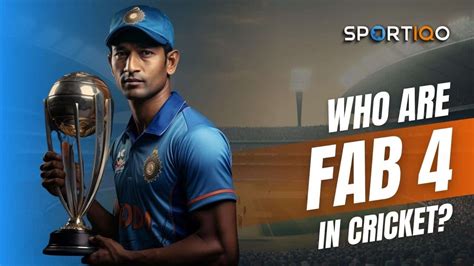 Who Are Fab 4 In Cricket? - Sportiqo