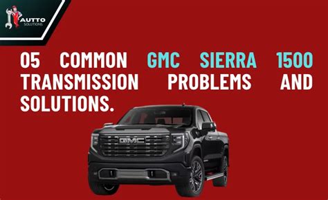 05 Common GMC Sierra 1500 Transmission Problems and Their Solutions ...