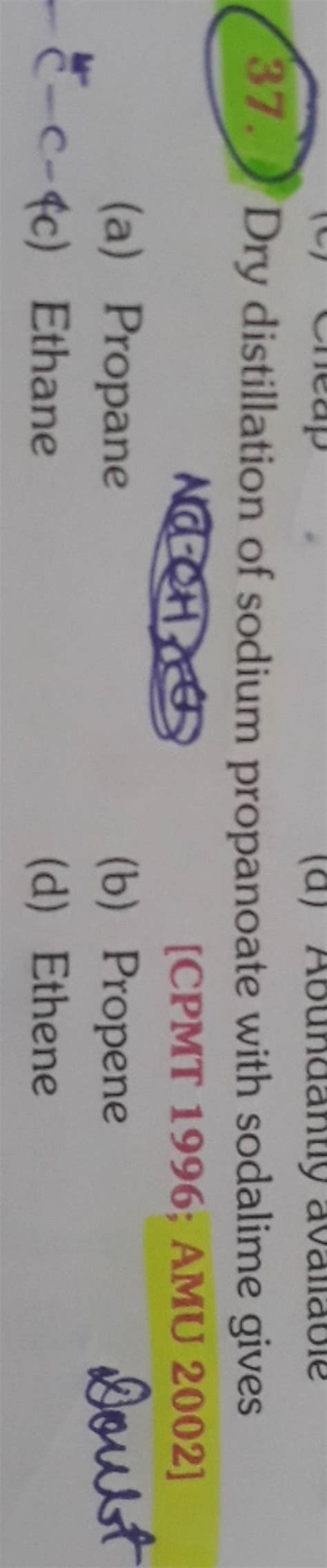 Dry distillation of sodium propanoate with sodalime gives [CPMT 1996; AMU..