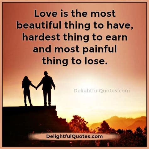 Love is the most beautiful thing to have - Delightful Quotes