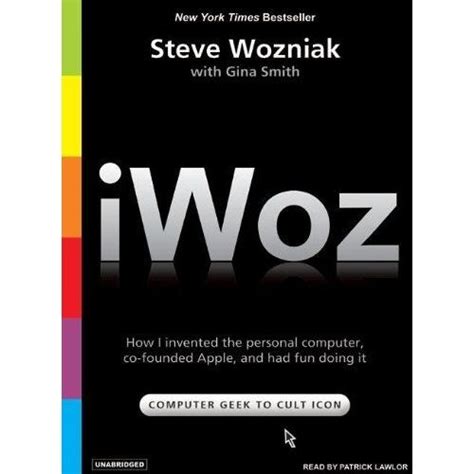 iWoz: the bio of Steve Wozniak, probably the most brilliant electronics ...