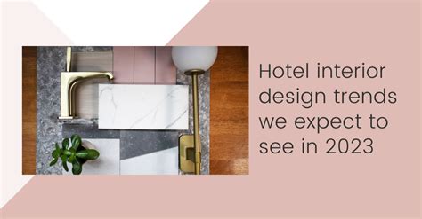 Hotel Interior Design trends we expect to see in 2023 — Bell & Swift