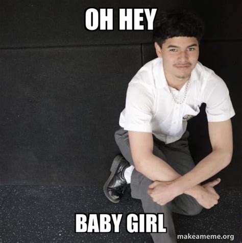 Oh hey Baby girl | Make a Meme